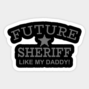 Future Sheriff Like My Daddy! Sticker